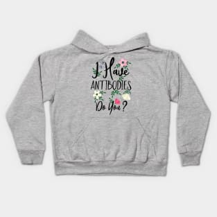 I Have Antibodies Do you Floral Spring Vaccinated Novelty Kids Hoodie